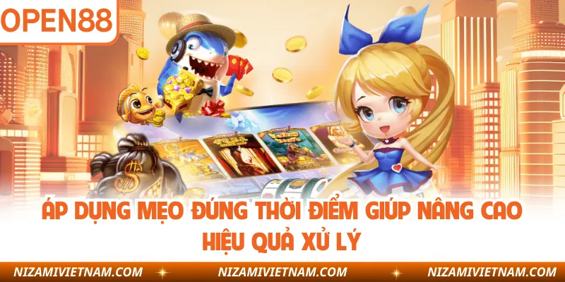 Áp dụng mẹo đúng thời điểm giúp nâng cao hiệu quả xử lý