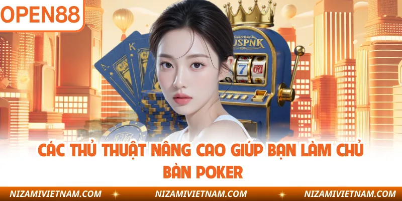 Các thủ thuật nâng cao giúp bạn làm chủ bàn poker