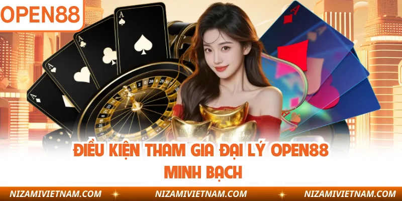 Điều kiện tham gia đại lý OPEN88 minh bạch