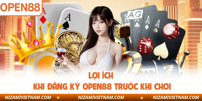 Lợi ích khi đăng ký OPEN88 trước khi chơi
