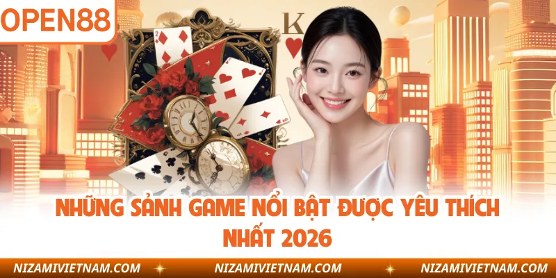 Những sảnh game nổi bật được yêu thích nhất 2026