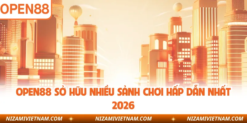 OPEN88 sở hữu nhiều sảnh chơi hấp dẫn nhất 2026