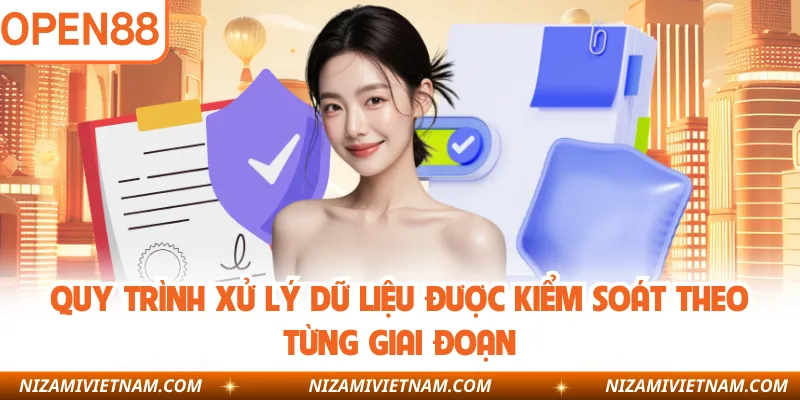 Quy trình xử lý dữ liệu được kiểm soát theo từng giai đoạn