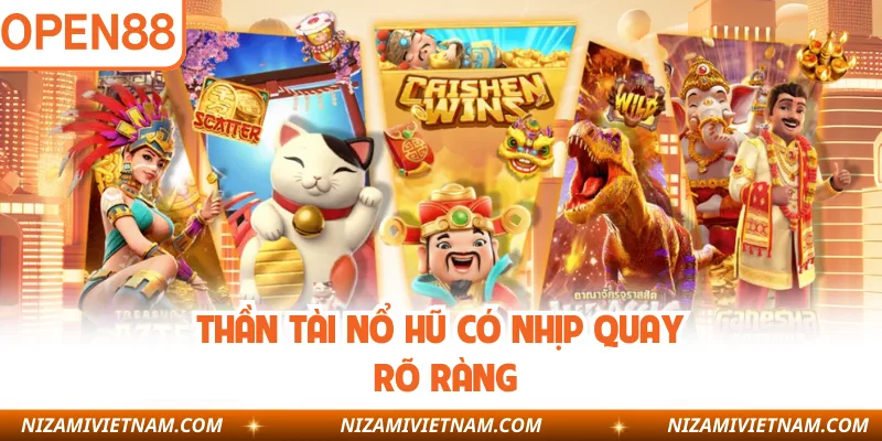 Thần tài nổ hũ có nhịp quay rõ ràng