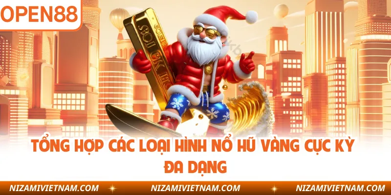 Tổng hợp các loại hình nổ hũ vàng cực kỳ đa dạng